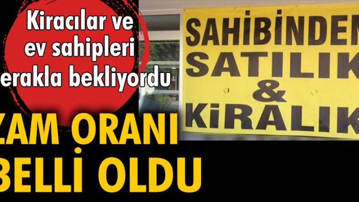 Kiracılar ve ev sahipleri merakla bekliyordu... Zam oranları belli oldu