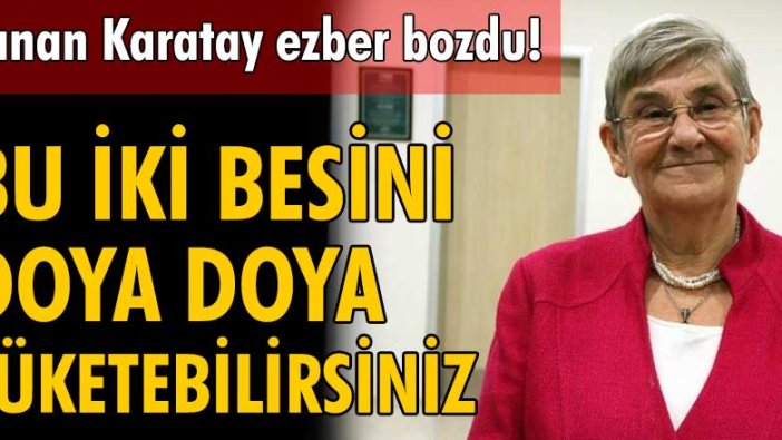 Canan Karatay ezber bozdu! Bu iki besini doya doya tüketebilirsiniz