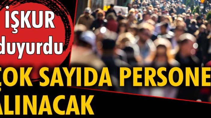 İŞKUR duyurdu: Çok sayıda personel alınacak