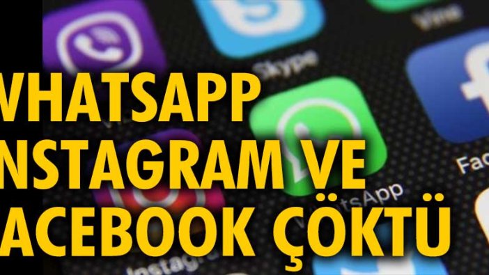 WhatsApp, Instagram ve Facebook çöktü