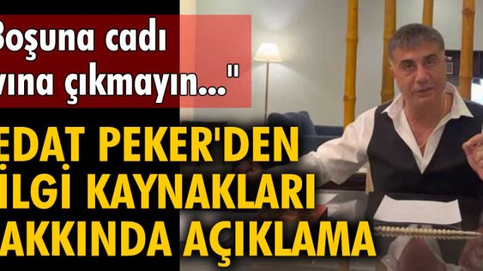 Sedat Peker'den bilgi kaynakları hakkında açıklama: Boşuna cadı avına çıkmayın...