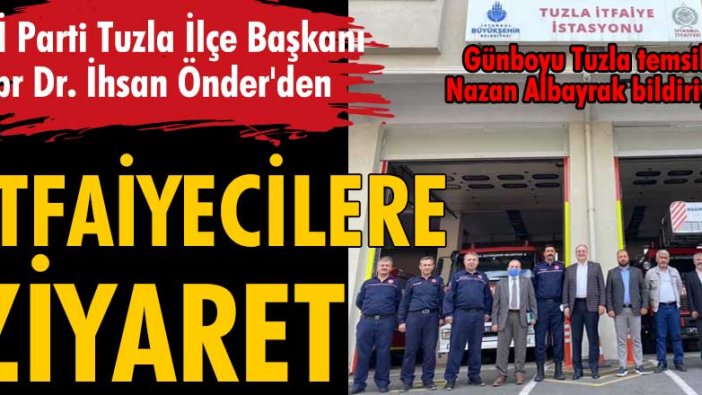 İYİ Parti Tuzla İlçe Başkanı Opr Dr. İhsan Önder'den itfaiyecilere ziyaret