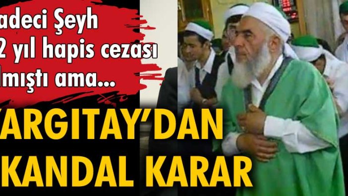 62 yıl hapis cezası alan Badeci şeyhe Yargıtay'dan tahliye