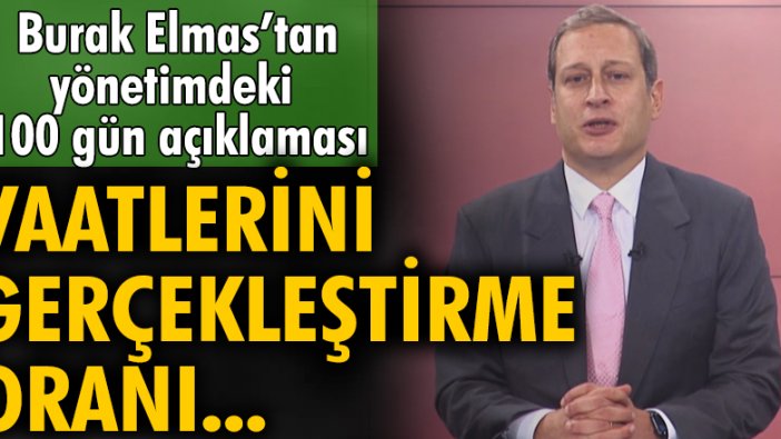 Burak Elmas: İlk 100 gün vaatlerimizin yüzde 77'sini gerçekleştirdik