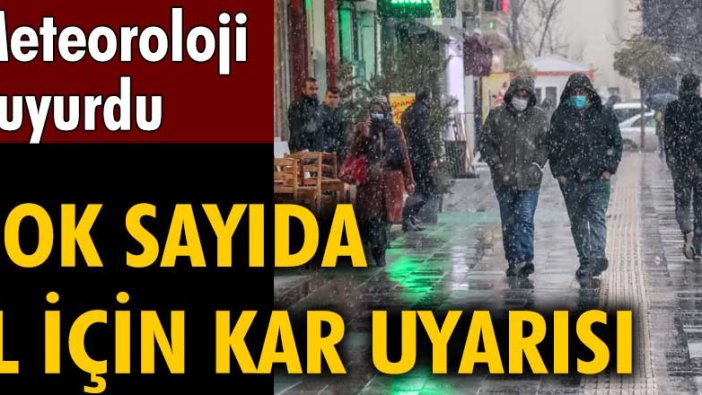 Meteoroloji duyurdu! Çok sayıda il için kar uyarısı