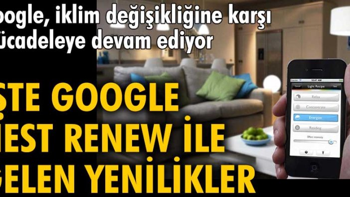 Google, iklim değişikliğine karşı mücadeleye devam ediyor! İşte Google Nest Renew ile gelen yenilikler