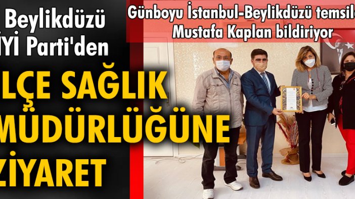 Beylikdüzü İYİ Parti'den İlçe Sağlık Müdürlüğüne ziyaret