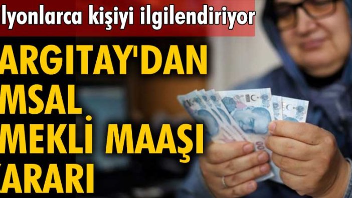 Milyonlarca kişiyi ilgilendiriyor! Yargıtay'dan emsal emekli maaşı kararı