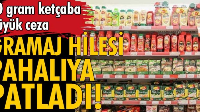 Gramaj hilesine emsal ceza! 10 gram ketçaba 114 bin TL ceza