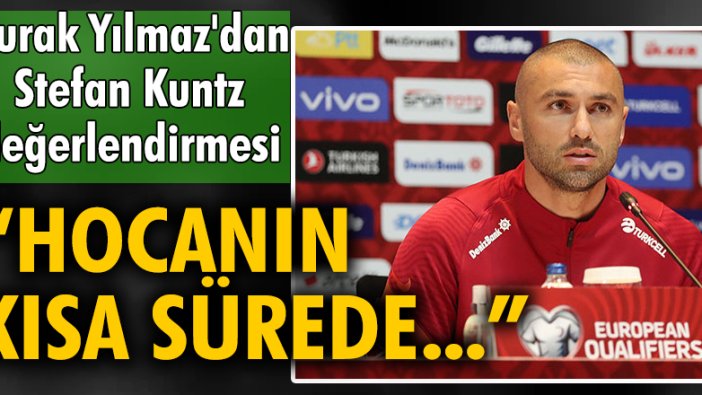 Burak Yılmaz: Hocanın kısa sürede radikal bir değişiklik yapmasını beklememek lazım