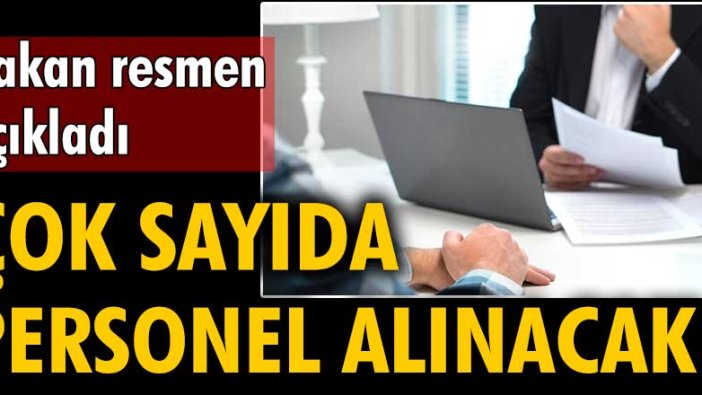 Bakan resmen açıkladı: Çok sayıda personel alınacak