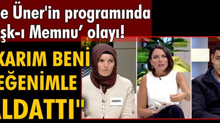 Ece Üner'in programında Aşk-ı Memnu olayı: Karım beni yeğenimle aldattı