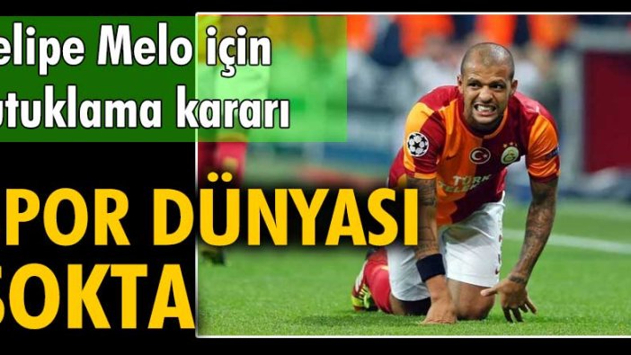 Spor dünyası şokta! Felipe Melo için tutuklama kararı