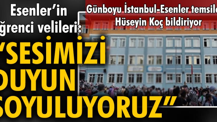 Esenler’in öğrenci velileri: Sesimizi duyun, soyuluyoruz!