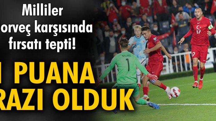 Milliler Norveç karşısında fırsatı tepti! 1 Puana razı olduk