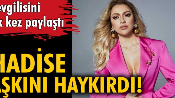 Hadise aşkını haykırdı! Sevgilisi Mehmet Dinçerler'i ilk kez paylaştı