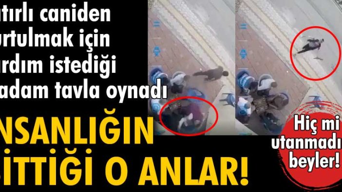 Hatay'da insanlığın bittiği o anlar! Satırlı caniden kurtulmak için yardım istediği 5 adam tavla oynadı