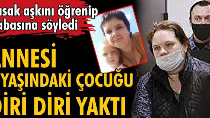 Rusya’nın Kursk şehrinde yaşayan Anastasia Baulina oğlunu yaktı!