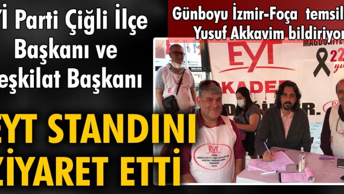 İYİ Parti Çiğli İlçe Başkanı ve Teşkilat Başkanı EYT standını ziyaret etti