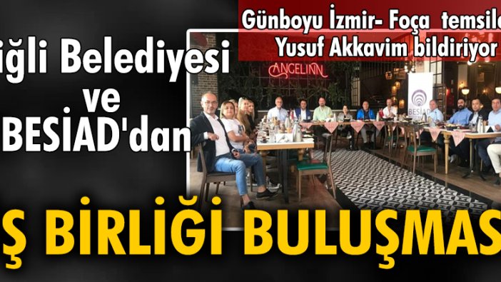 Çiğli Belediyesi ve BESİAD'dan iş birliği buluşması