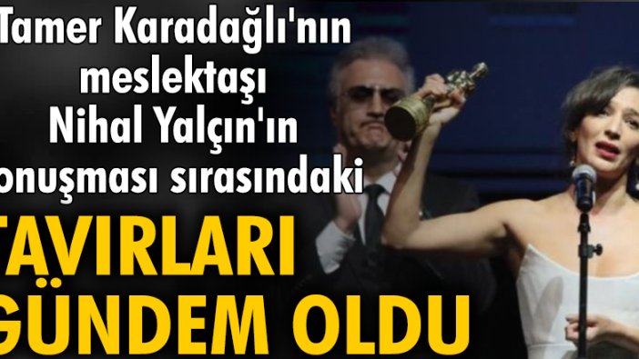 Tamer Karadağlı'nın meslektaşı Nihal Yalçın'ın konuşması sırasındaki tavırları gündem oldu