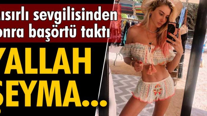 Şeyma Subaşı'ndan başörtülü paylaşım: Yallah Şeyma