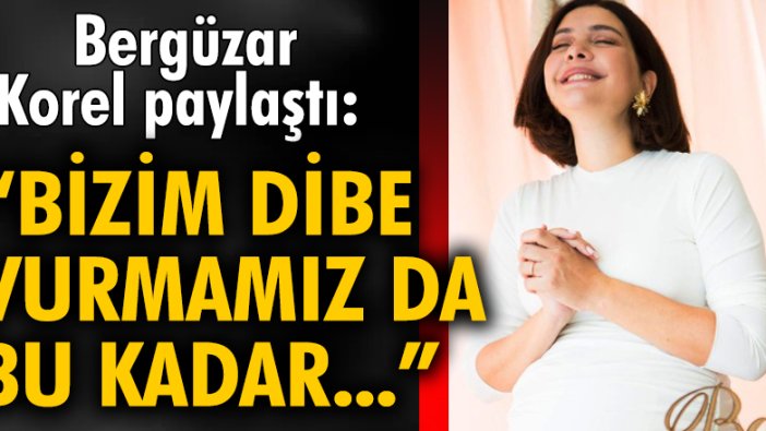 Bergüzar Korel paylaştı: Bizim dibe vurmamız da bu kadar...