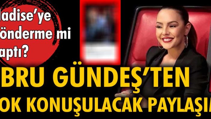 Ebru Gündeş'ten çok konuşulacak paylaşım! Hadise'ye gönderme mi yaptı?