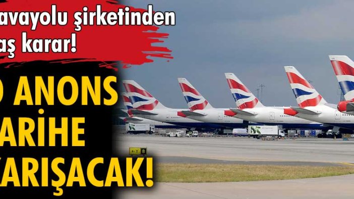 Havayolu British Airways'ten flaş karar! O anons tarihe karışacak