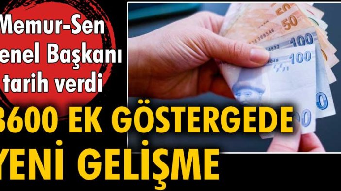 3600 ek göstergede yeni gelişme: Memur-Sen Genel Başkanı tarih verdi