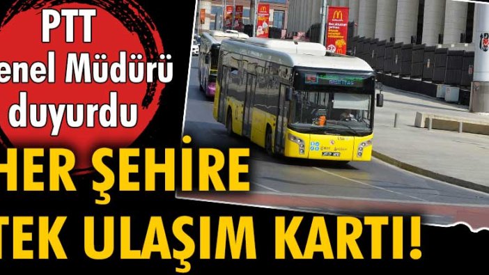 PTT Genel Müdürü duyurdu: Her şehire tek ulaşım kartı