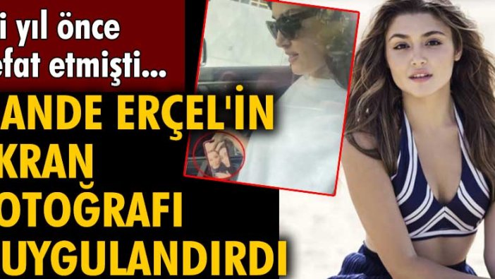 İki yıl önce vefat etmişti...  Hande Erçel'in ekran fotoğrafı duygulandırdı