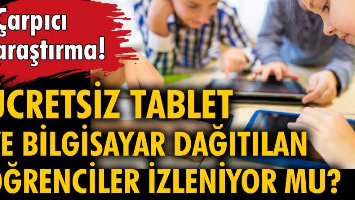 Ücretsiz tablet ve bilgisayar dağıtılan öğrenciler izleniyor mu?