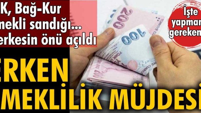 Erken emeklilik müjdesi! SSK, Bağ-Kur, emekli sandığı... Herkesin önü açıldı