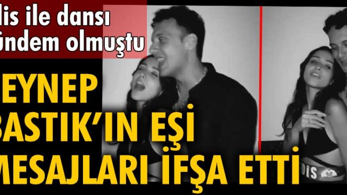 Edis ile dansı gündem olmuştu! Zeynep Bastık’ın eşi Tolga Akış mesajları ifşa etti