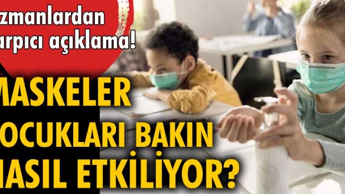 Uzmanlardan çarpıcı açıklama! Maskeler çocukları bakın nasıl etkiliyor