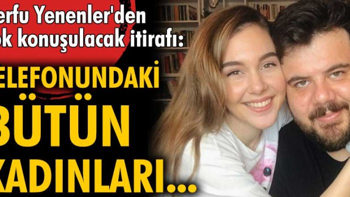 Berfu Yenenler'den çok konuşulacak Eser Yeneler itirafı!