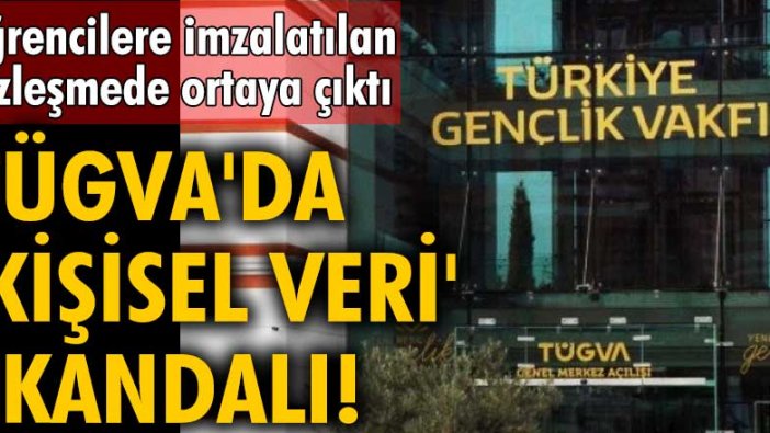 TÜGVA'da 'kişisel veri' skandalı! Öğrencilere imzalatılan sözleşmede ortaya çıktı