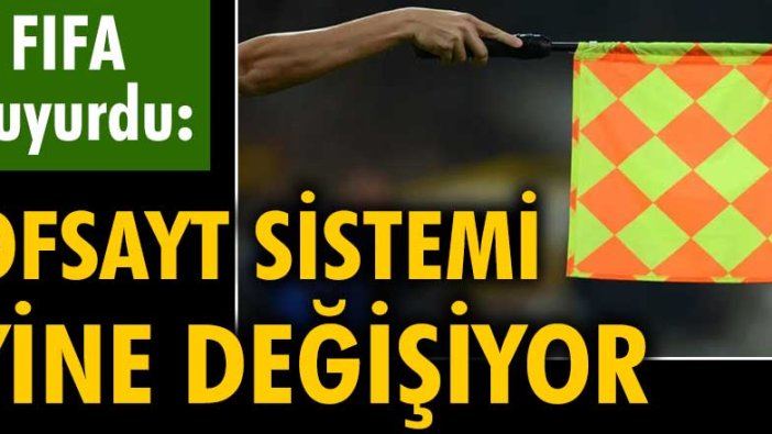 FIFA duyurdu: Ofsayt sistemi yine değişiyor