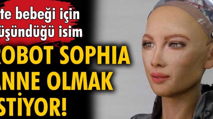 Robot Sophia anne olmak istiyor!