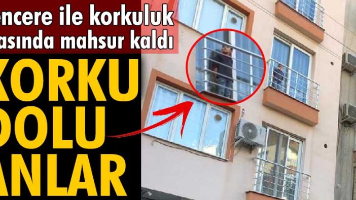 Manisa'da korku dolu anlar! Pencere ile korkuluk arasında mahsur kaldı