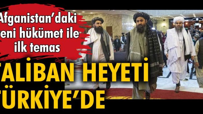 Afganistan'daki yeni hükümet ile ilk temas: Taliban Heyeti Türkiye'de!