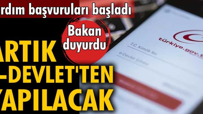 Artık e-Devlet'ten yapılacak! Yardım başvuruları başladı