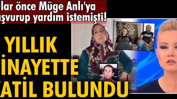 Yıllar önce Müge Anlı'ya başvurup yardım istemişti! 7 yıllık cinayette katil bulundu