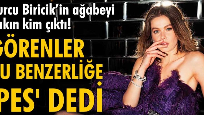 Burcu Biricik, ağabeyi Bekir Biricik'e olan benzerliğiyle dikkat çekti!