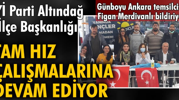 İYİ Parti Altındağ İlçe Başkanlığı tam hız çalışmalarına devam ediyor