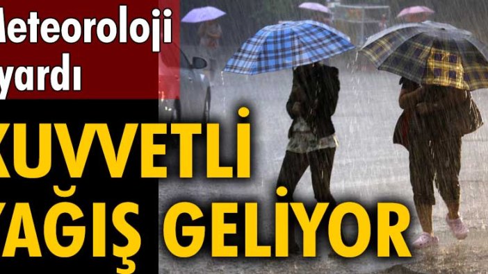 Meteoroloji'den kuvvetli yağış uyarısı