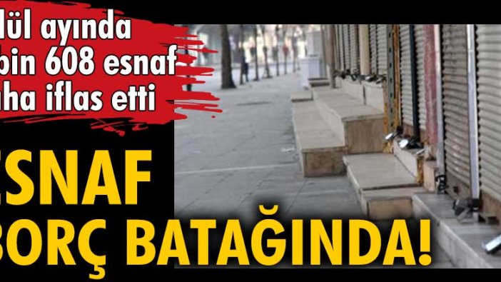 Esnaf borç batağında! Eylül ayında 9 bin 608 esnaf daha iflas etti