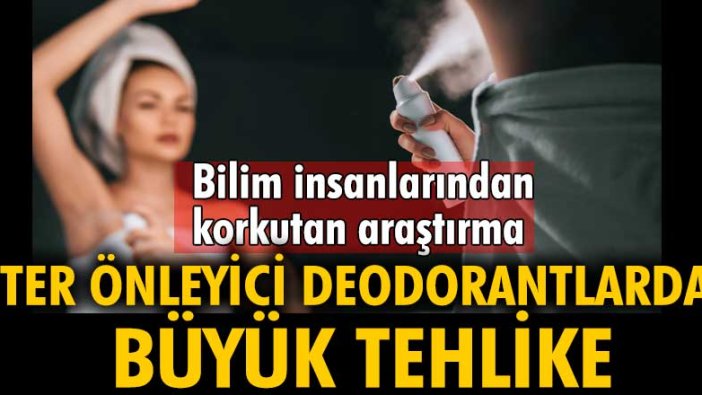 Ter önleyici deodorantlarda büyük tehlike