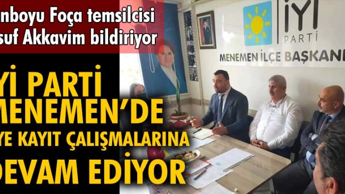 İYİ Parti Menemen’de üye kayıt çalışmalarına devam ediyor